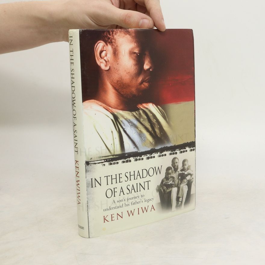 Ken Wiwa In the Shadow of a Saint