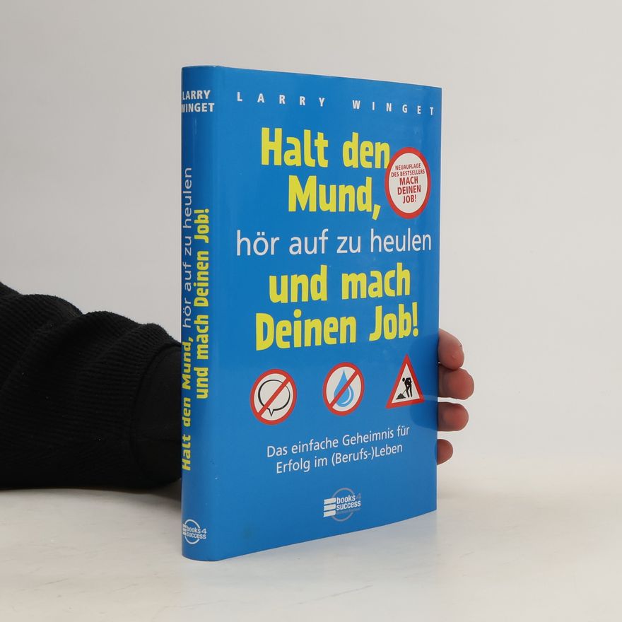 Larry Winget Halt den Mund, hör auf zu heulen und mach deinen Job!