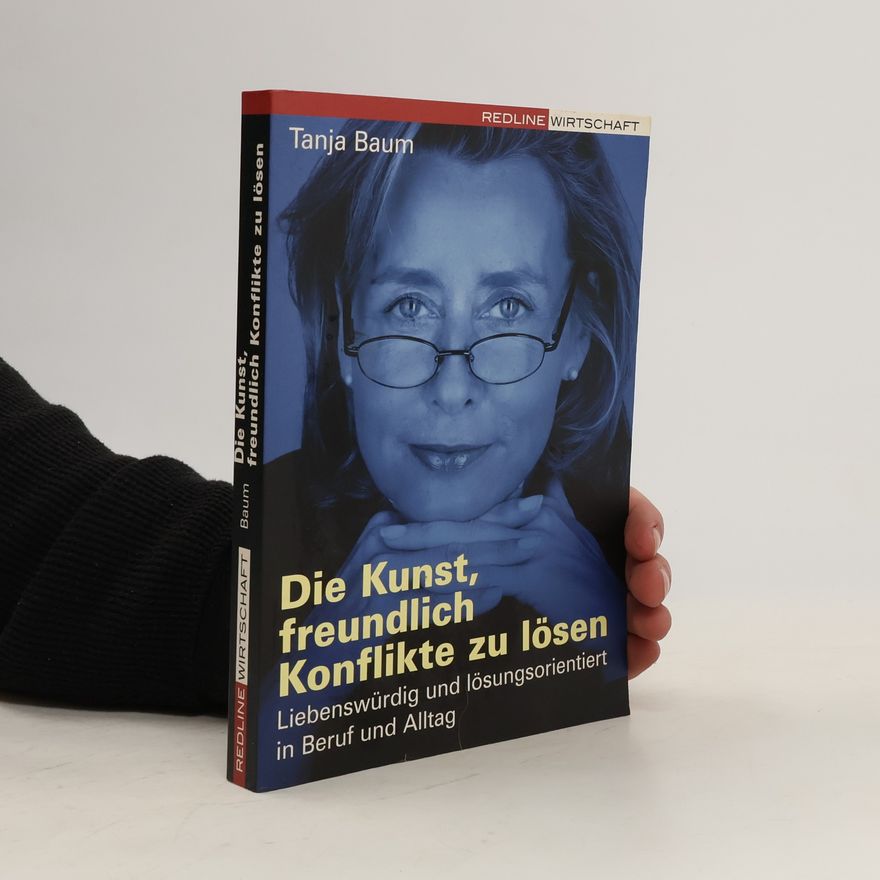 Tanja Baum Die Kunst, freundlich Konflikte zu lösen