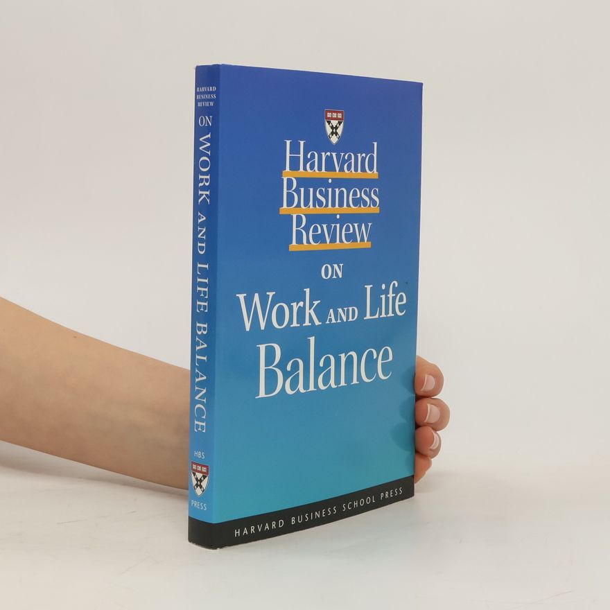 Stewart D. Friedman Harvard Business Review on Work and Life Balance
