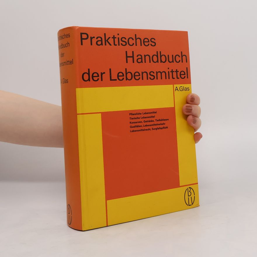 Alois J. Glaser Praktisches Handbuch der Lebensmittel