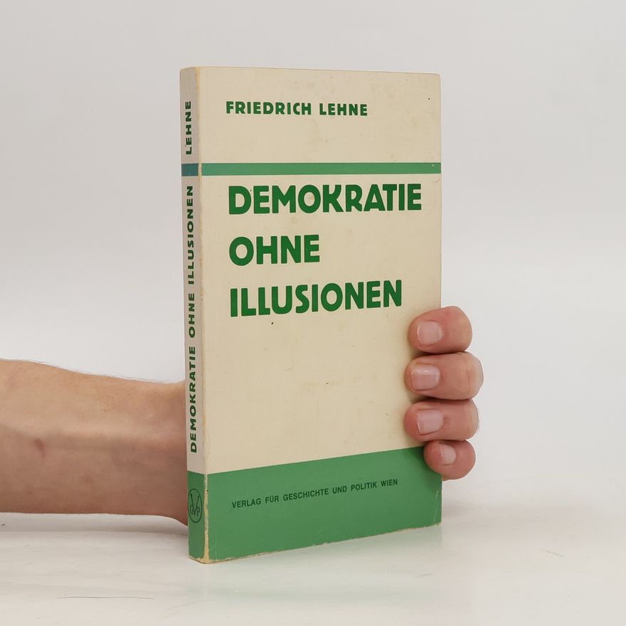 Friedrich Lehne Demokratie ohne Illusionen