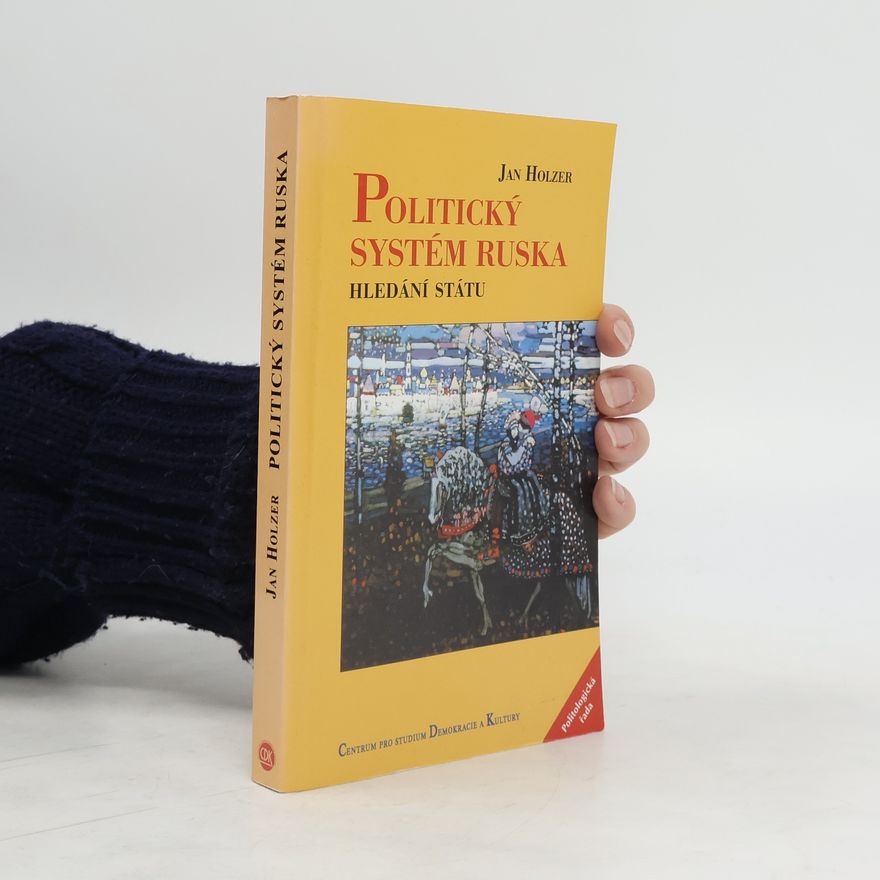 Jan Holzer Politický systém Ruska: Hledání státu