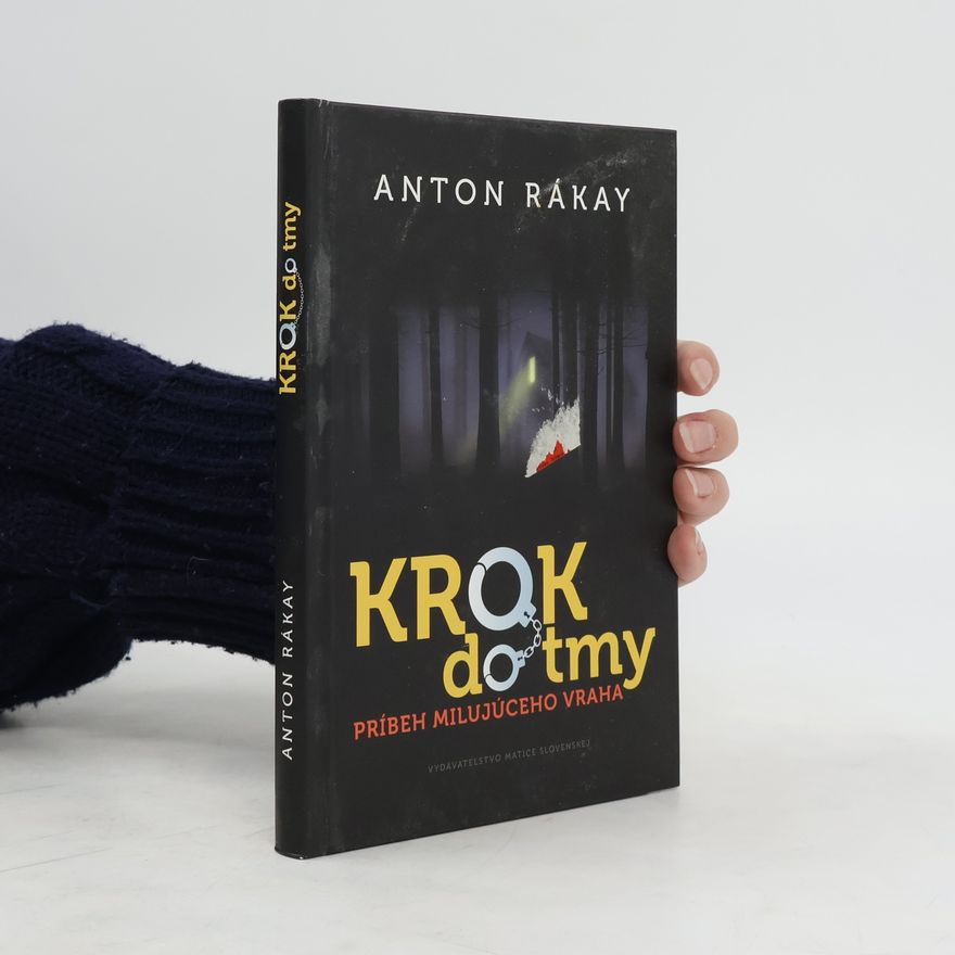 Anton Rákay Krok do tmy : Príbeh milujúceho vraha