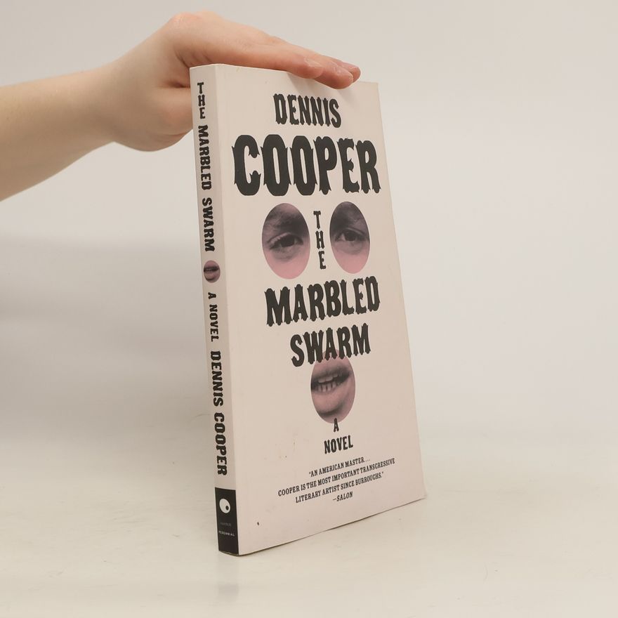 Dennis Cooper The Marbled Swarm