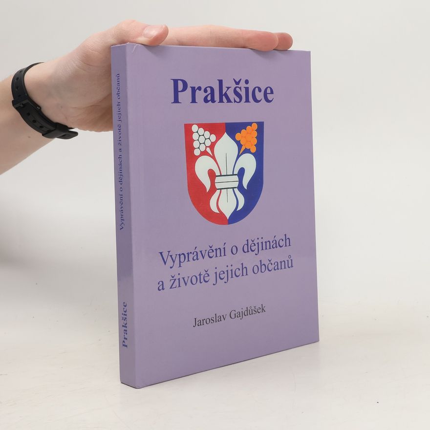 Jaroslav Gajdůšek Prakšice: vyprávění o dějinách a životě jejich občanů