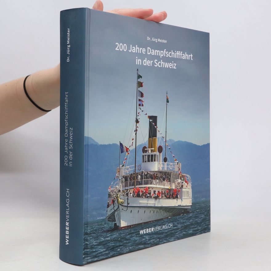 Jürg Meister 200 Jahre Dampfschifffahrt in der Schweiz