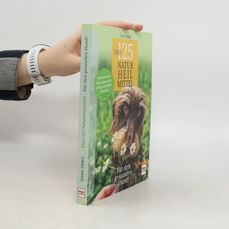 Diana Tiebes Über 125 Naturheilmittel für den gesunden Hund