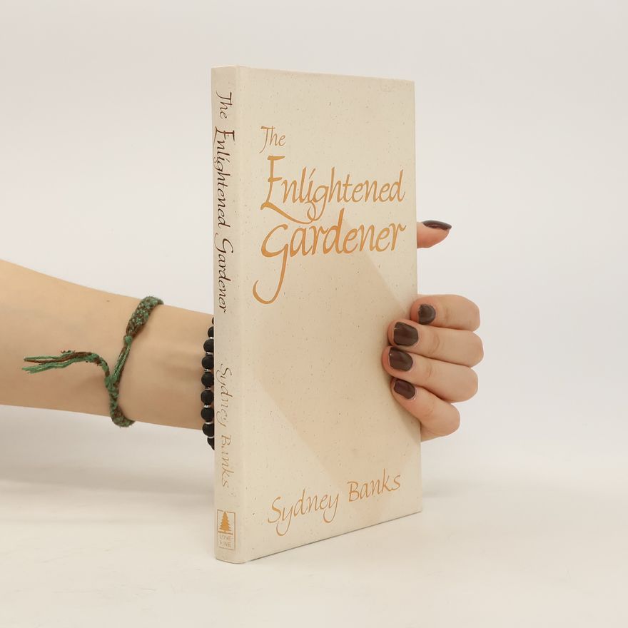 Sydney Banks The Enlightened Gardener