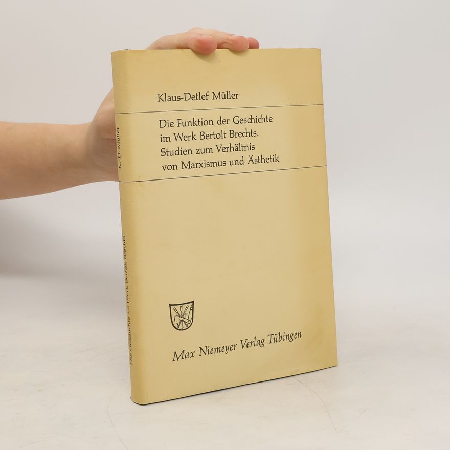 Klaus-Detlef Müller Die Funktion der Geschichte im Werk Bertolt Brechts