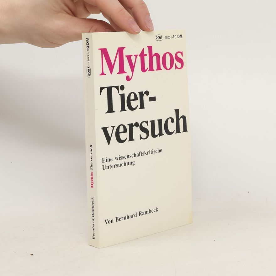 Bernhard Rambeck Mythos Tierversuch. Eine wissenschaftskritische Untersuchung