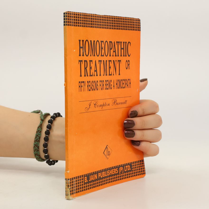 J. C. Burnett Homoeopathic Treatment or Fifty Reasons for Being a Homoeopath