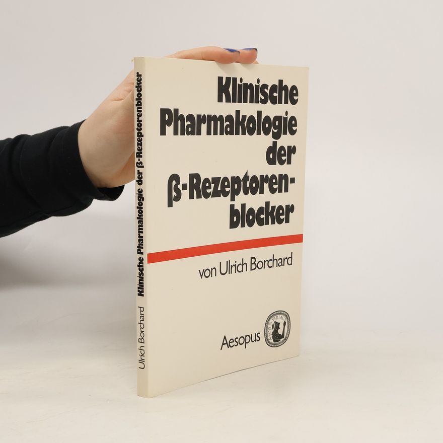 Ulrich Borchard Klinische Pharmakologie der β-Rezeptorenblocker [Beta-Rezeptorenblocker]