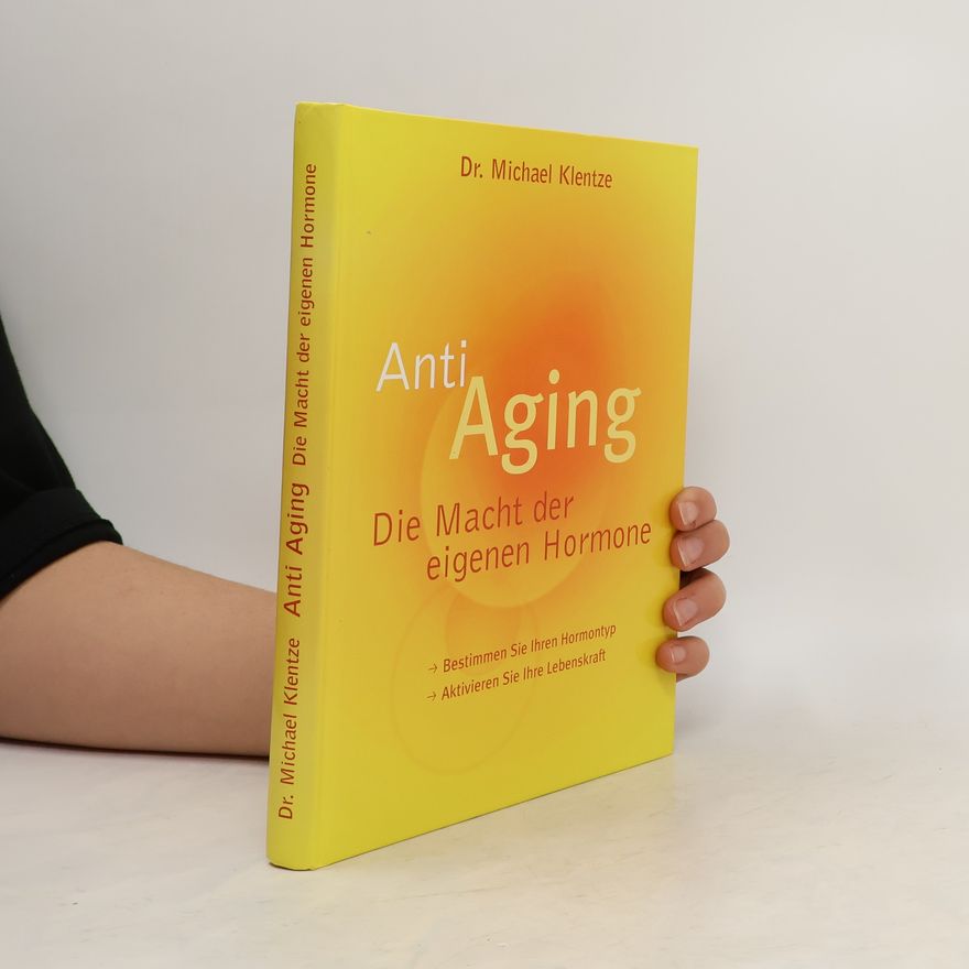 Michael Klentze Anti Aging. Die Macht der eigenen Hormone
