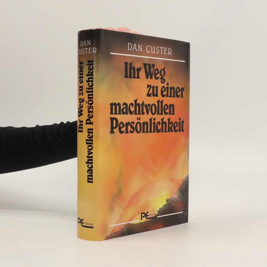Dan Custer Ihr Weg zu einer machtvollen Persönlichkeit