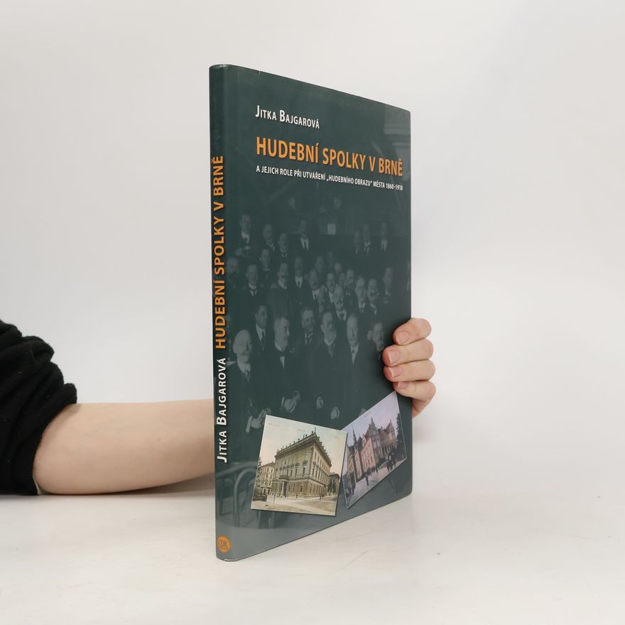 Jitka Bajgarová Hudební spolky v Brně a jejich role při utváření "hudebního obrazu" města 1860-1918