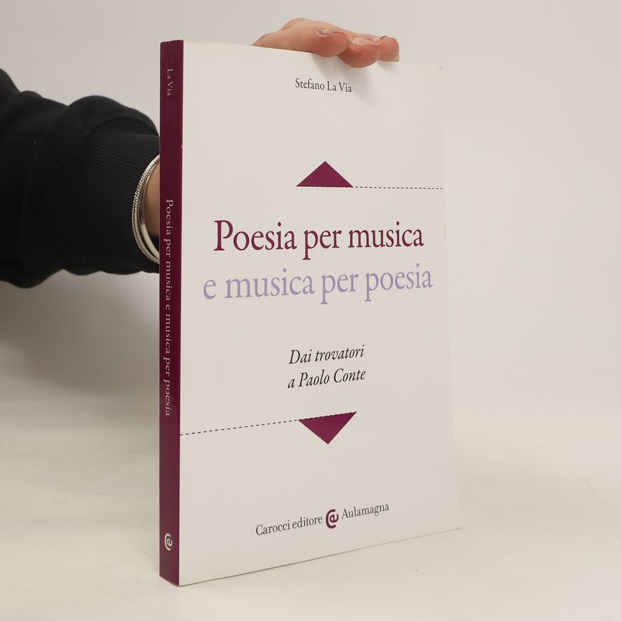 Stefano La Via Poesia per musica e musica per poesia. Dai trovatori a Paolo Conte