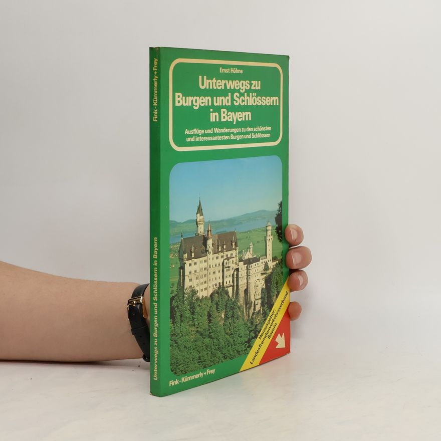 Ernst Höhne Unterwegs zu Burgen + [und] Schlössern in Bayern