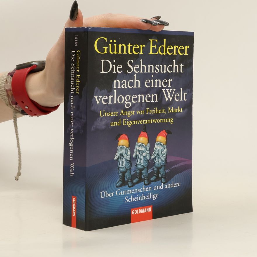 Günter Ederer Die Sehnsucht nach einer verlogenen Welt