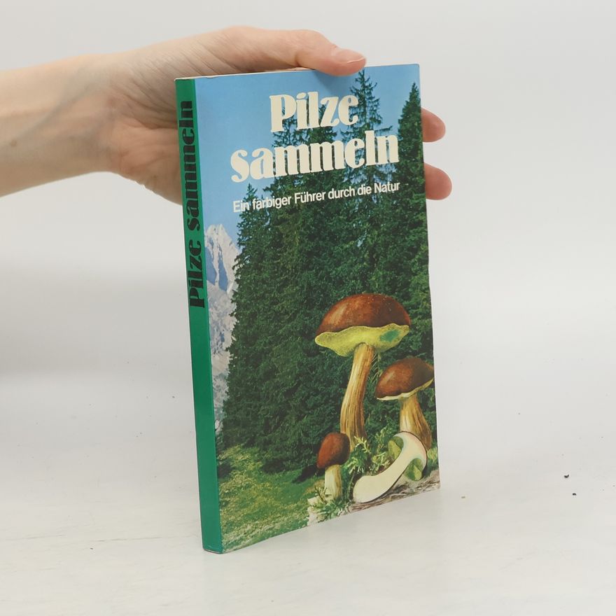 Kolektiv autorů Pilze sammeln. Ein farbiger Führer durch die Natur