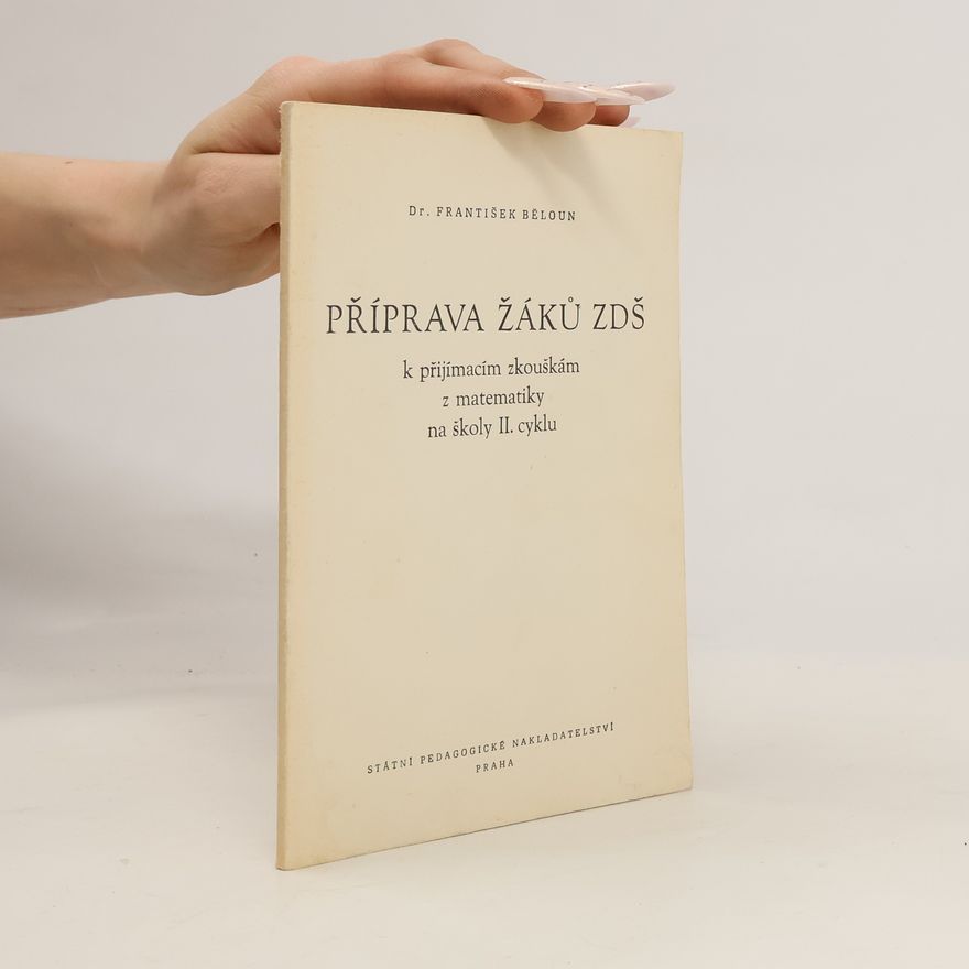 František Běloun Příprava žáků ZDŠ k přijímacím zkouškám z matematiky na školy II. cyklu
