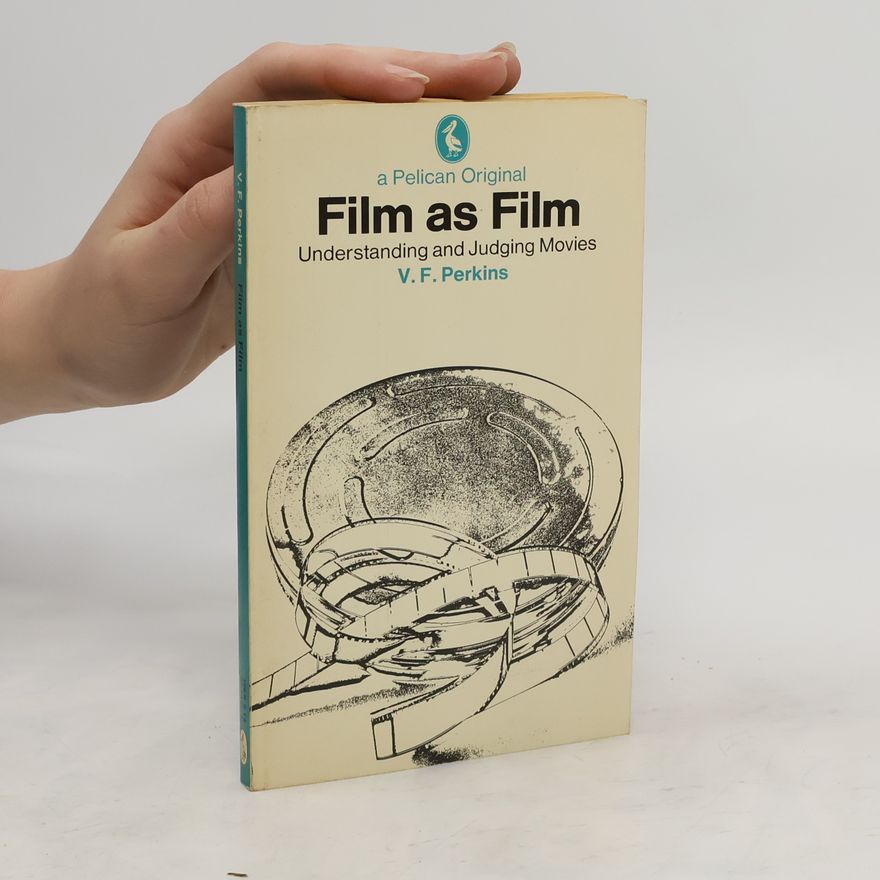V. F. Perkins Film as Film: Understanding and Judging Movies