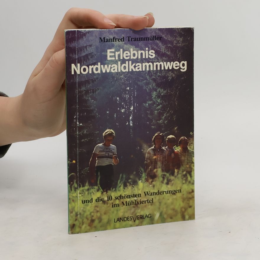 Manfred Traunmüller Erlebnis Nordwaldkammweg und die 10 schönsten Wanderungen im Mühlviertel
