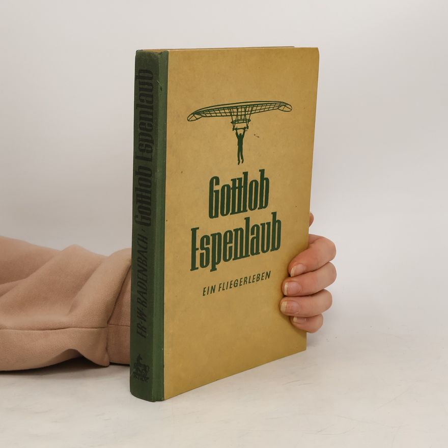Friedrich Wilhelm Radenbach Gottlob Espenlaub : ein Fliegerleben