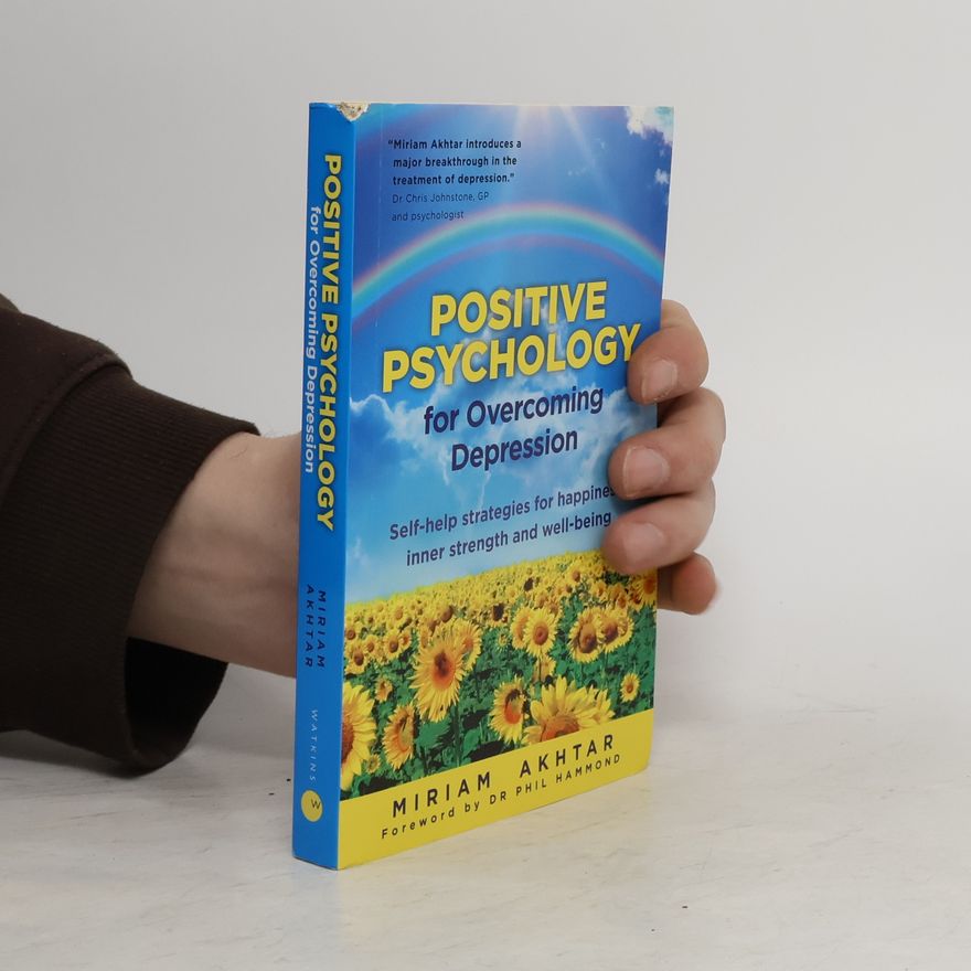 Miriam Akhtar Positive Psychology for Overcoming Depression