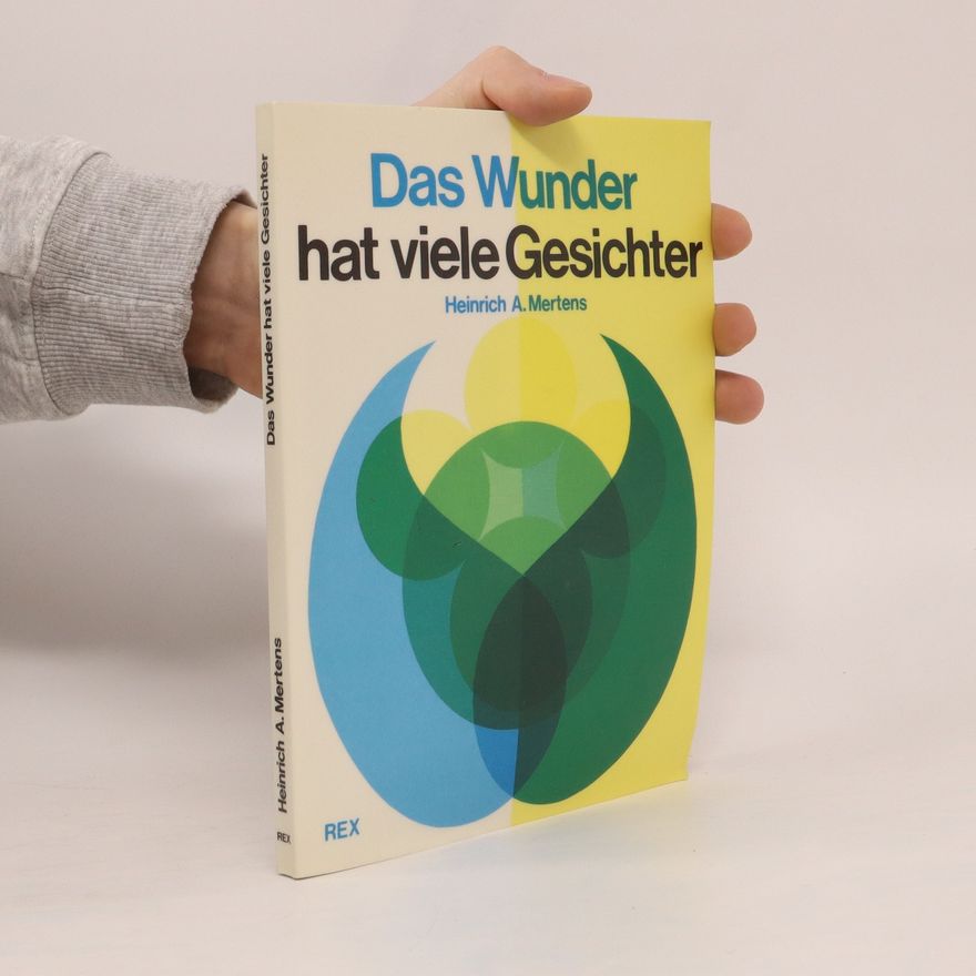 Heinrich A. Mertens Das Wunder hat viele Gesichter