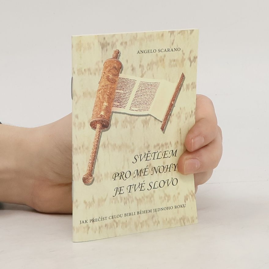 Angelo Scarano Světlem pro mé nohy je tvé slovo. Jak přečíst celou bibli během jednoho roku