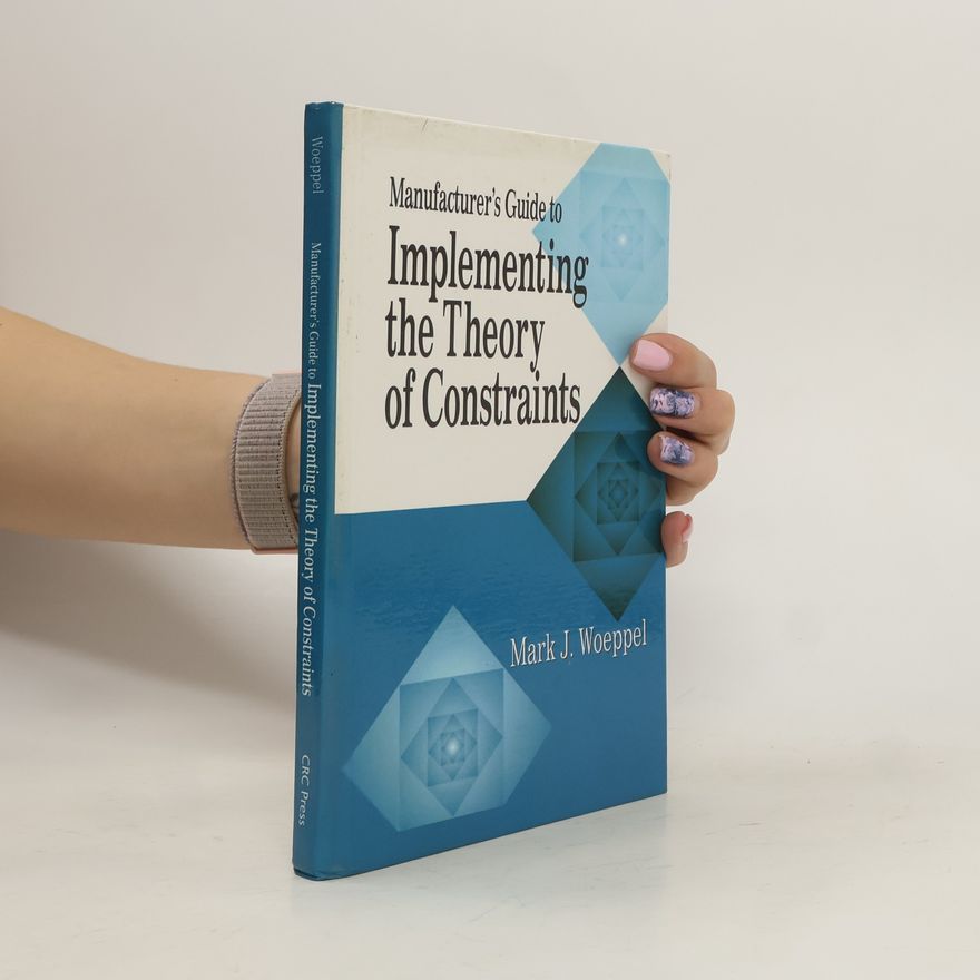 Mark J Woeppel Manufacturer's Guide to Implementing the Theory of Constraints