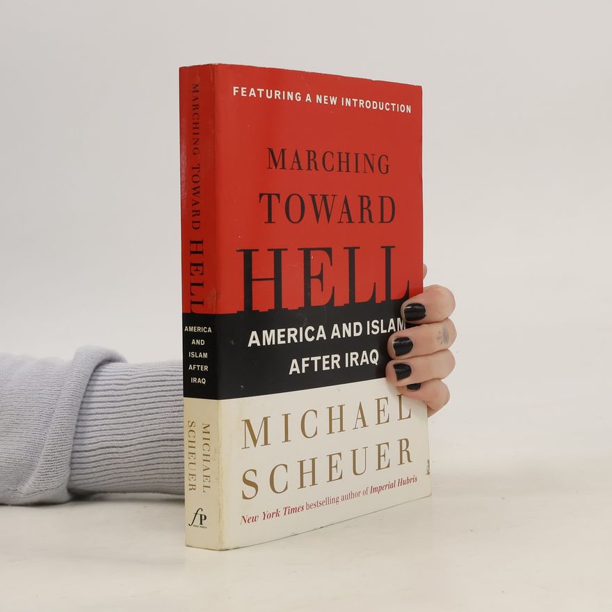 Michael Scheuer Marching Toward Hell
