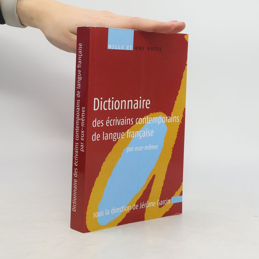 Jérôme Garcin Dictionnaire des écrivains contemporains de langue française par eux-mêmes