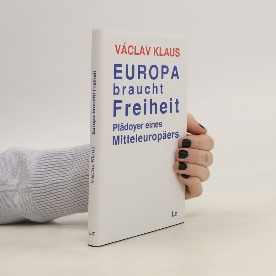 Václav Klaus Europa braucht Freiheit: Plädoyer eines Mitteleuropäers