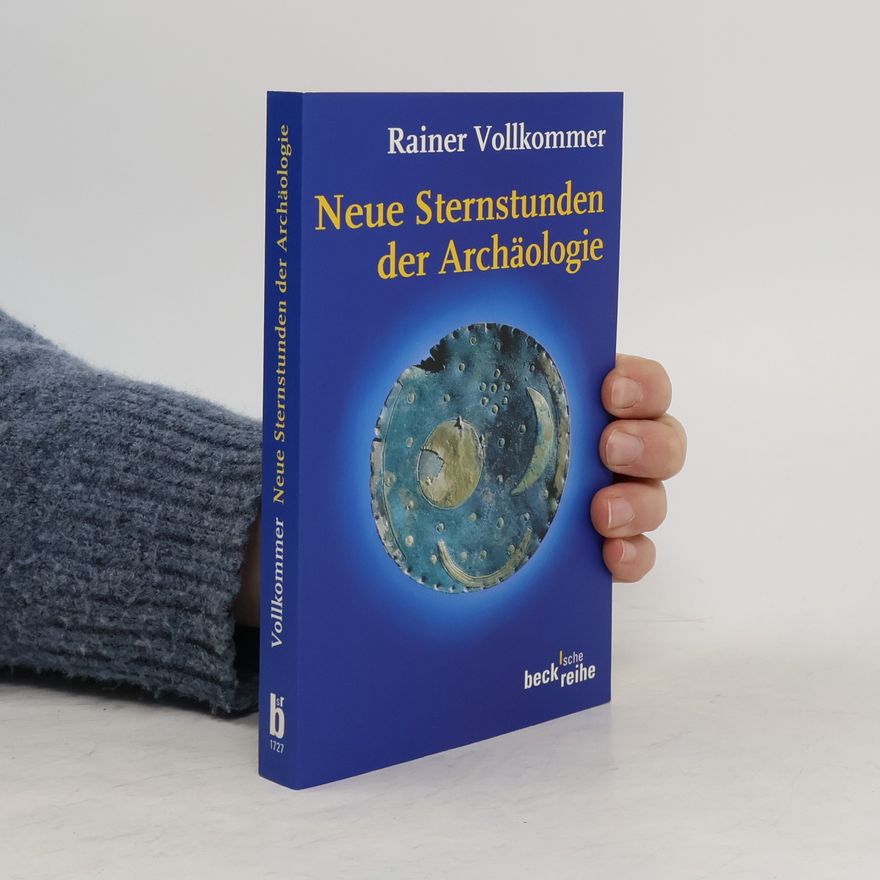Rainer Vollkommer Neue Sternstunden der Archäologie
