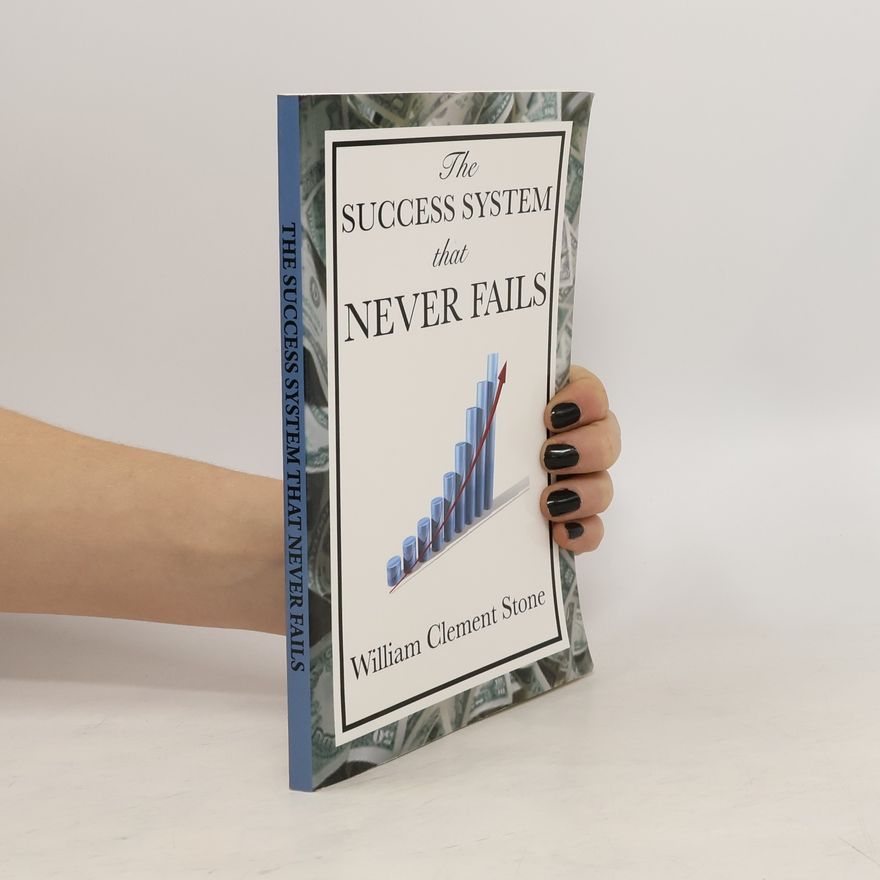 William Clement Stone The Success system that never fails