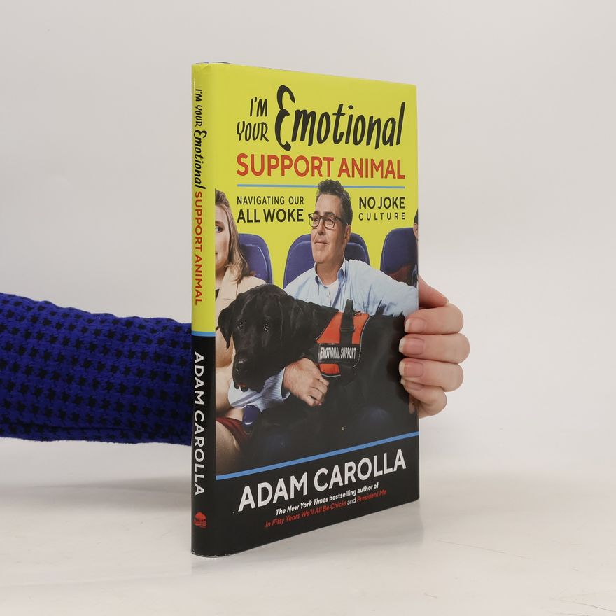 Adam Carolla I'm Your Emotional Support Animal: Navigating Our All Woke, No Joke Culture
