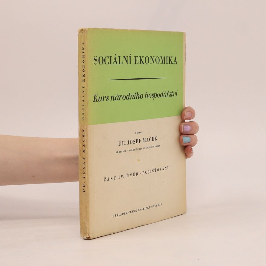 Josef Macek Sociální ekonomika : kurs národního hospodářství. Část IV, Úvěr, Pojišťování