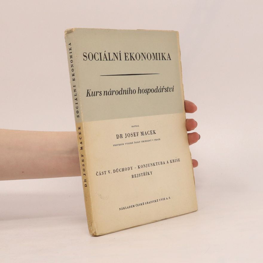 Josef Dr. Macek Sociální ekonomika. Kurs národního hospodářství. Část 5.