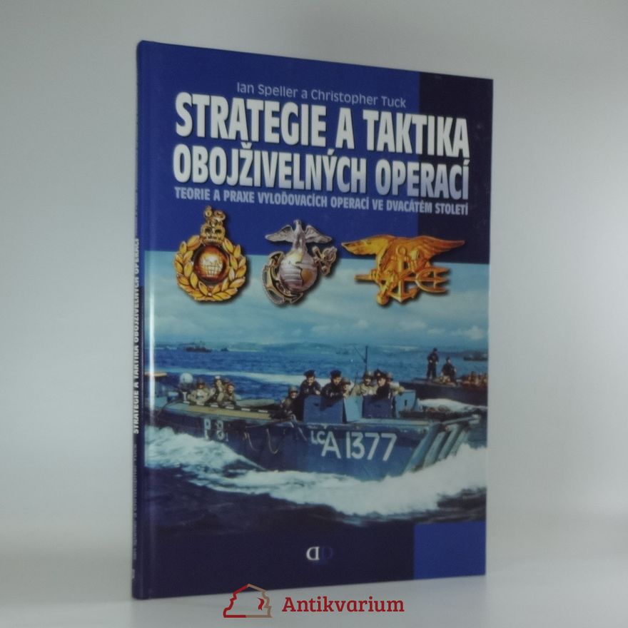 Christopher Tuck Strategie a taktika obojživelných operací : teorie a praxe vyloďovacích operací ve dvacátém století