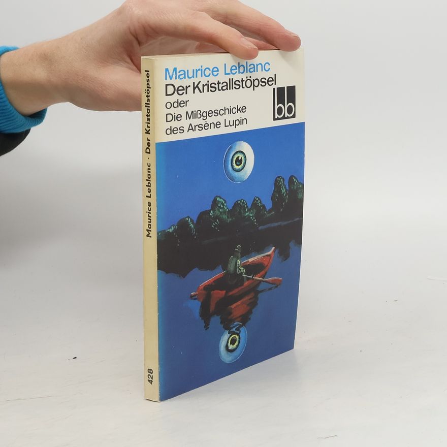 Maurice Leblanc Der Kristallstöpsel oder Die Mißgeschicke des Arséne Lupin