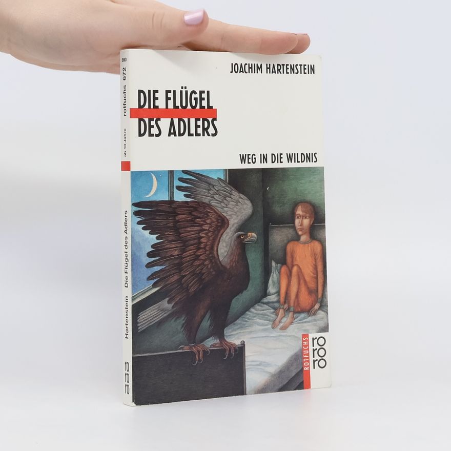 Joachim Hartenstein Die Flügel des Adlers. Weg in die Wildnis