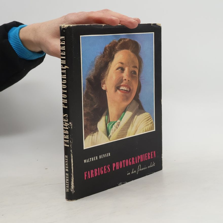 Walther Benser Farbiges Photographieren in der Praxis erlebt