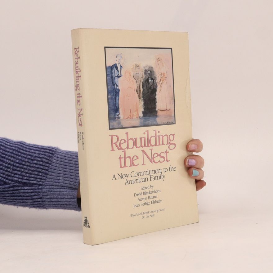 David Blankenhorn Rebuilding the Nest : A new Commitment to the American Family