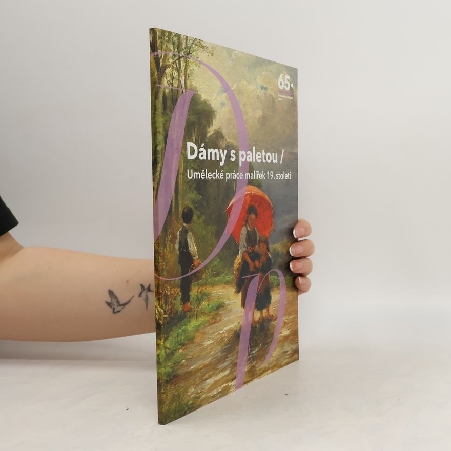 Šárka Leubnerová Dámy s paletou: Umělecké práce malířek 19. století