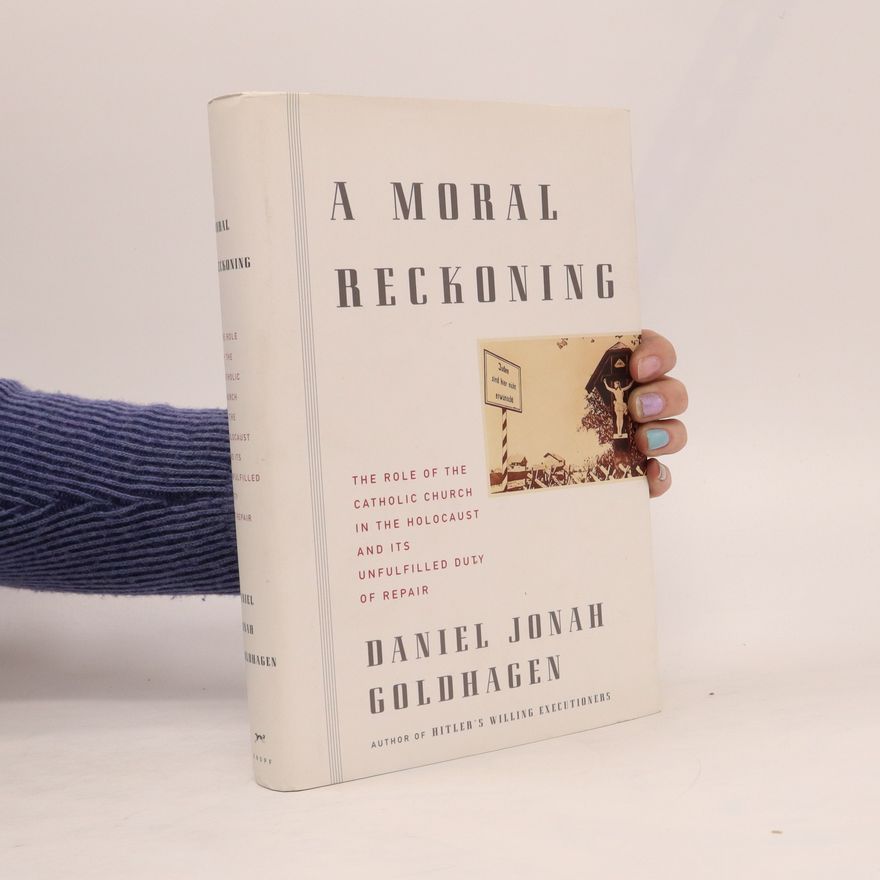 Daniel Jonah Goldhagen A Moral Reckoning