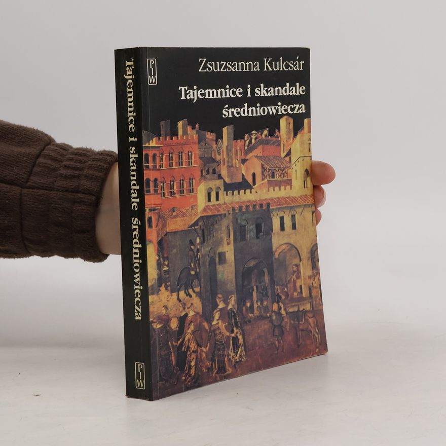 Zsuzsanna Kulcsár Tajemnice i skandale średniowiecza