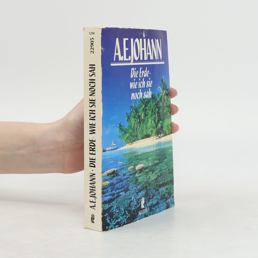 Alfred E. Johann Die Erde - wie ich sie noch sah