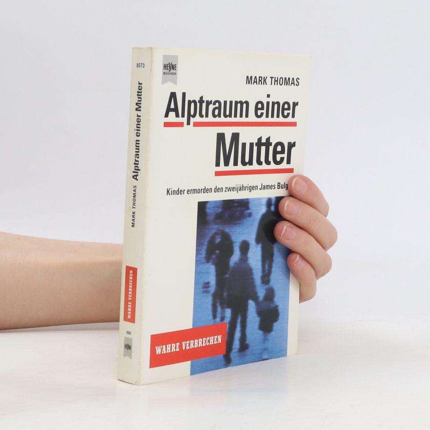 Mark Thomas Alptraum einer Mutter. Kinder ermorden den zweijährigen James Bulger